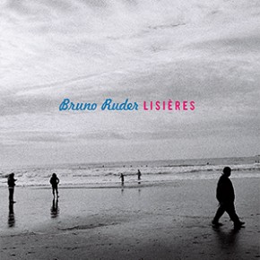 Lisieres Disque solo du pianiste Bruno Ruder