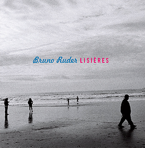 Lisieres Disque solo du pianiste Bruno Ruder